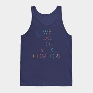 We do not seek comfort Tank Top